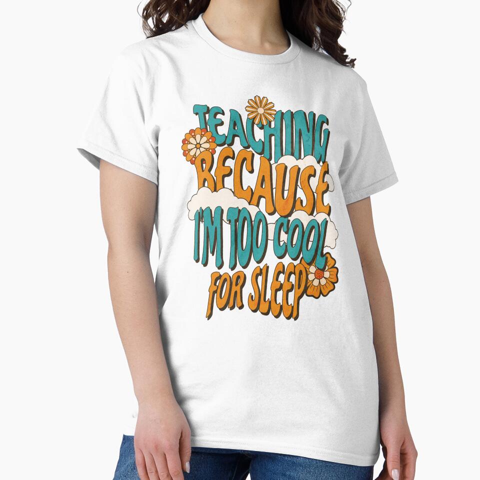 Teaching Because I'm Too Cool For Sleep Teacher Mom by DomTeesHaven
