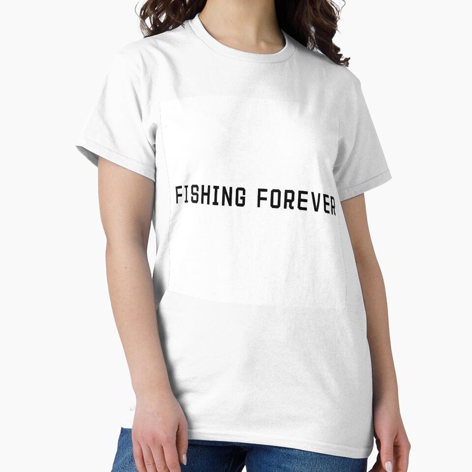 Fishing Forever Quote T-Shirt – Angler Life Gift | Uncle Jichuan by Uncle-Jichuan
