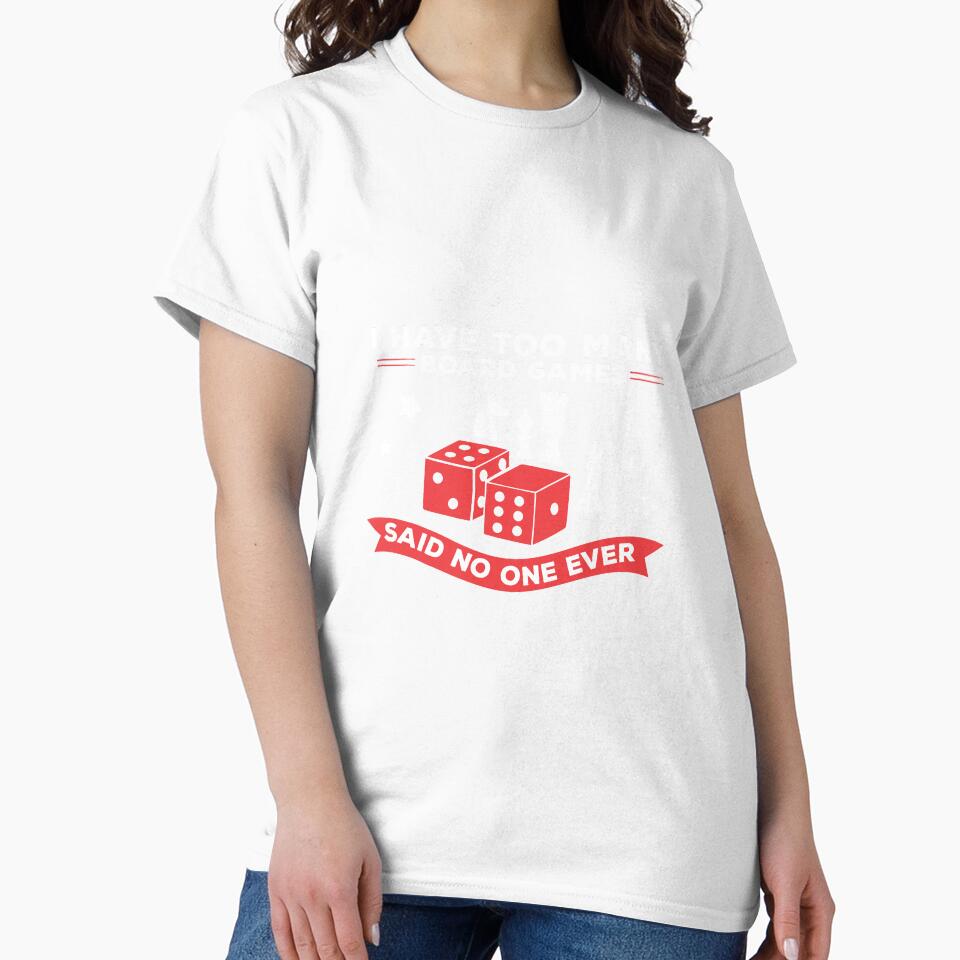 I Have Too Many Board Games Said No One Ever by Vexel Studio