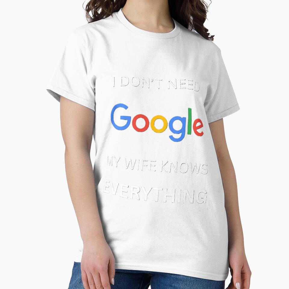 I Don't Need Google, Funny Tee Shirt by ChargedUpClub
