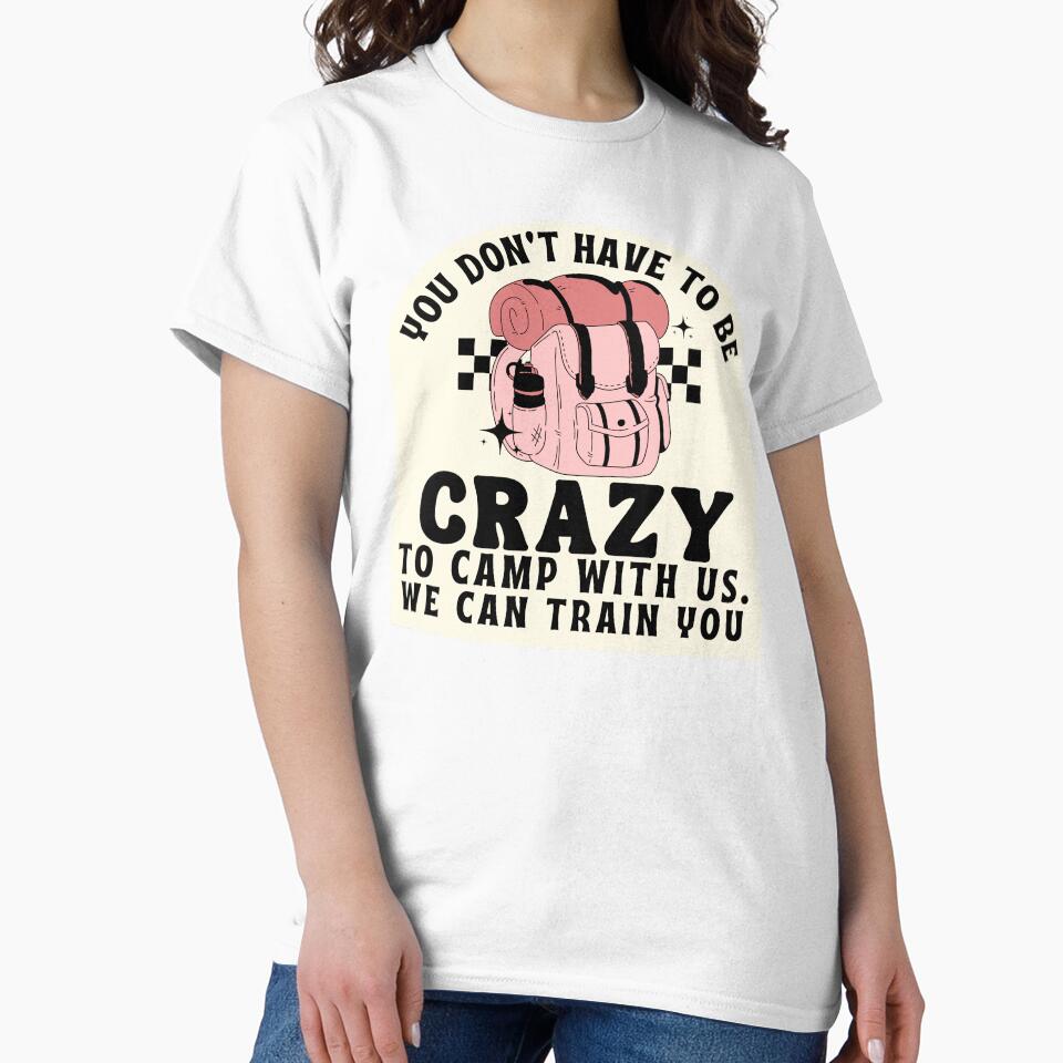 You Don't Have To be Crazy To Camp With Us, Funny camping quotes by Surprise Box ⭐⭐⭐⭐⭐