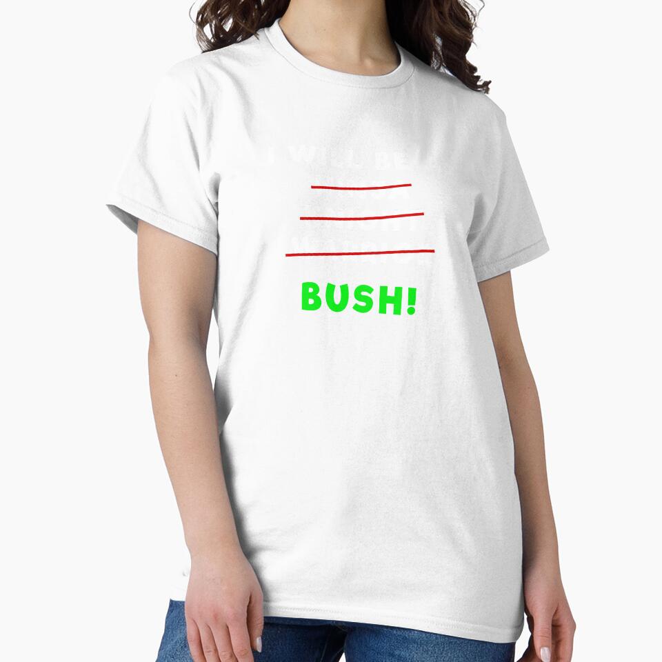 I Will be a Bush - Funny Game Lover Gamer Gift by KrisCho
