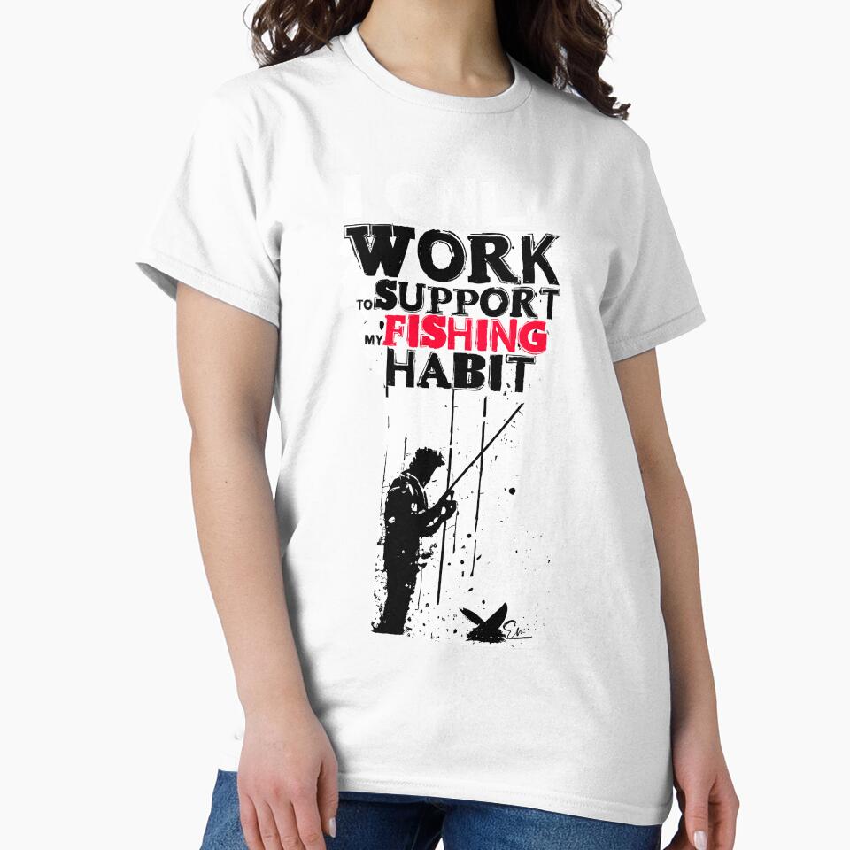 I Only Work to Support My Fishing Habit - Funny Fishing Lover Gift by artishmots
