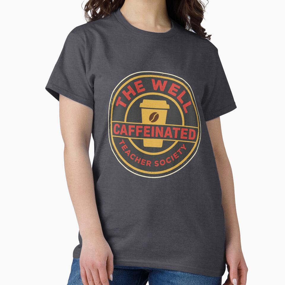 The Well Caffeinated Teacher Society - Retro Coffee Badge Back To School Teacher Shirt by ICANTWithoutCOFFEE