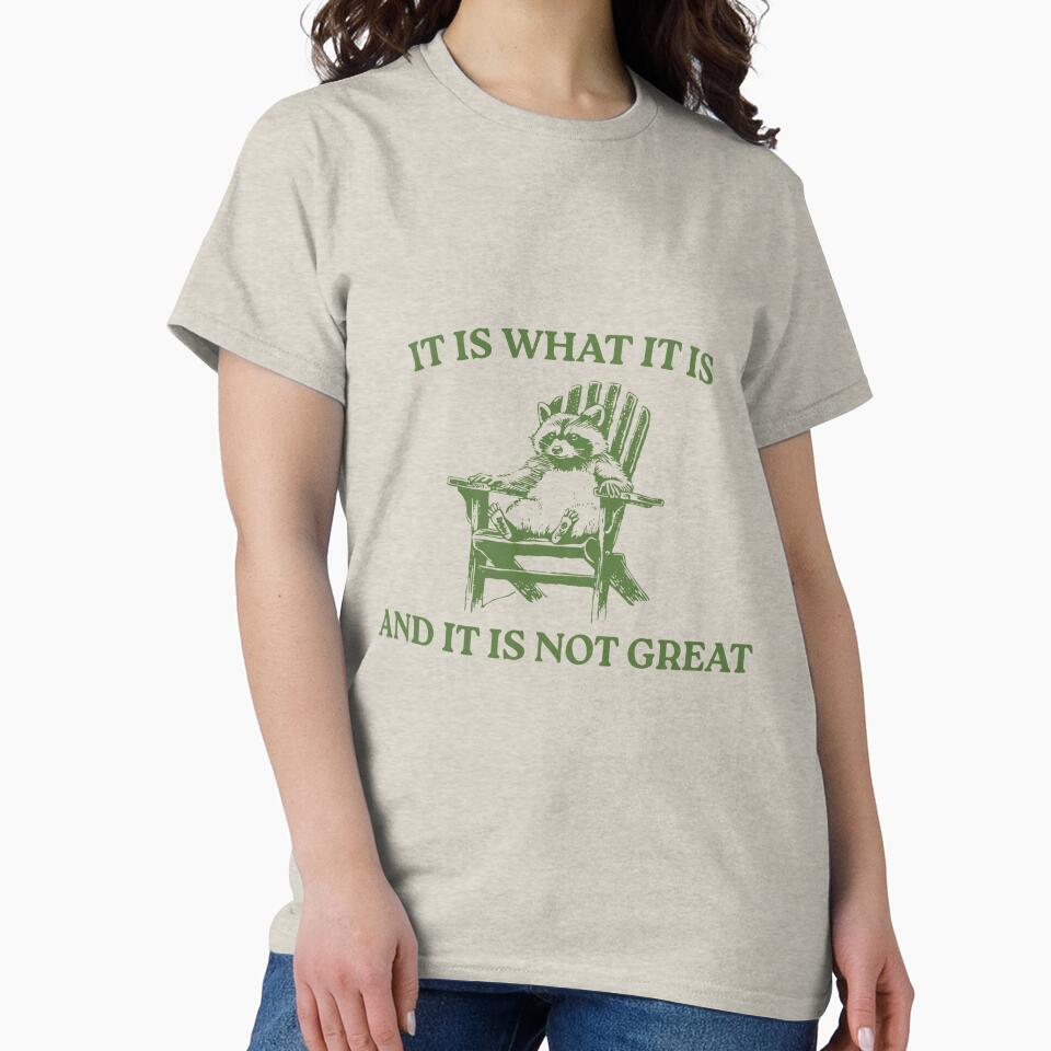It Is What It Is And It Is Not Great, Memes by FloraPlantTees