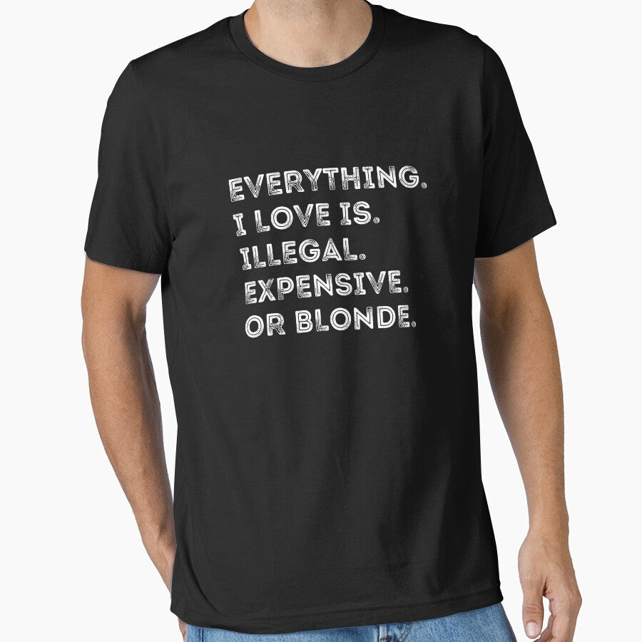 Everything I Love Is Illegal Expensive Or Blonde Retro Funny by TEB3A