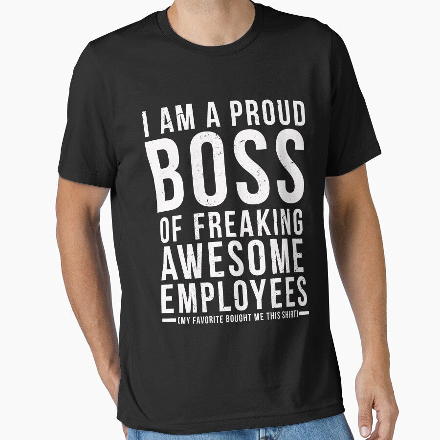 I Am A Proud Boss Of Freaking Awesome Employees Funny Workplace Foreman Employee Gift T-Shirt by LookTwice