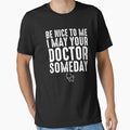 Be Nice To Me I May Be Your Doctor Someday - Funny Medical School by zeviwanty