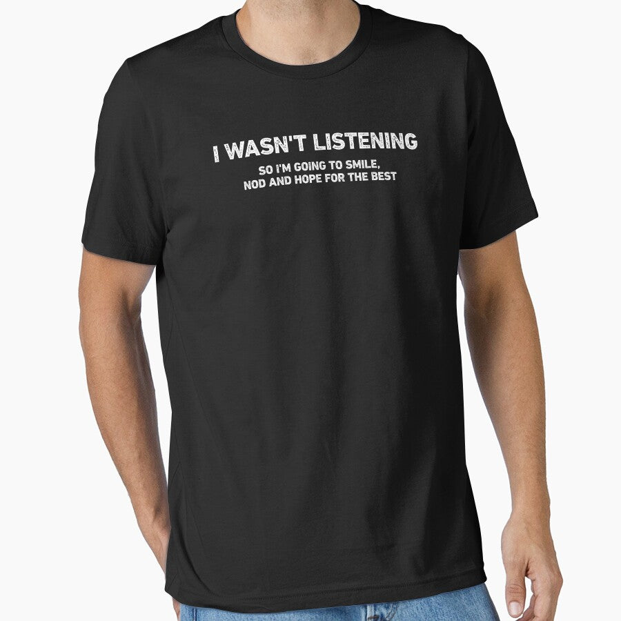I Wasn't Listening Funny Humor by WhistleCloset