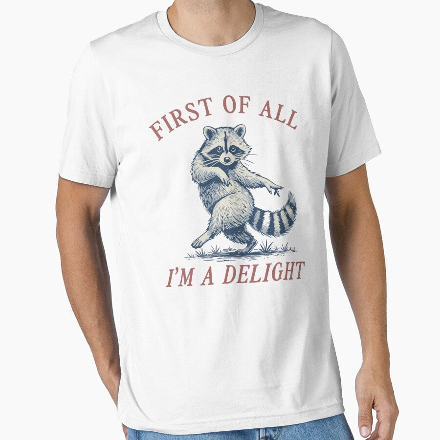 First of All I'm A Delight Funny Saying Sarcastic Raccoon T-Shirt by Evaevonechi