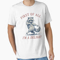 First of All I'm A Delight Funny Saying Sarcastic Raccoon T-Shirt by Evaevonechi