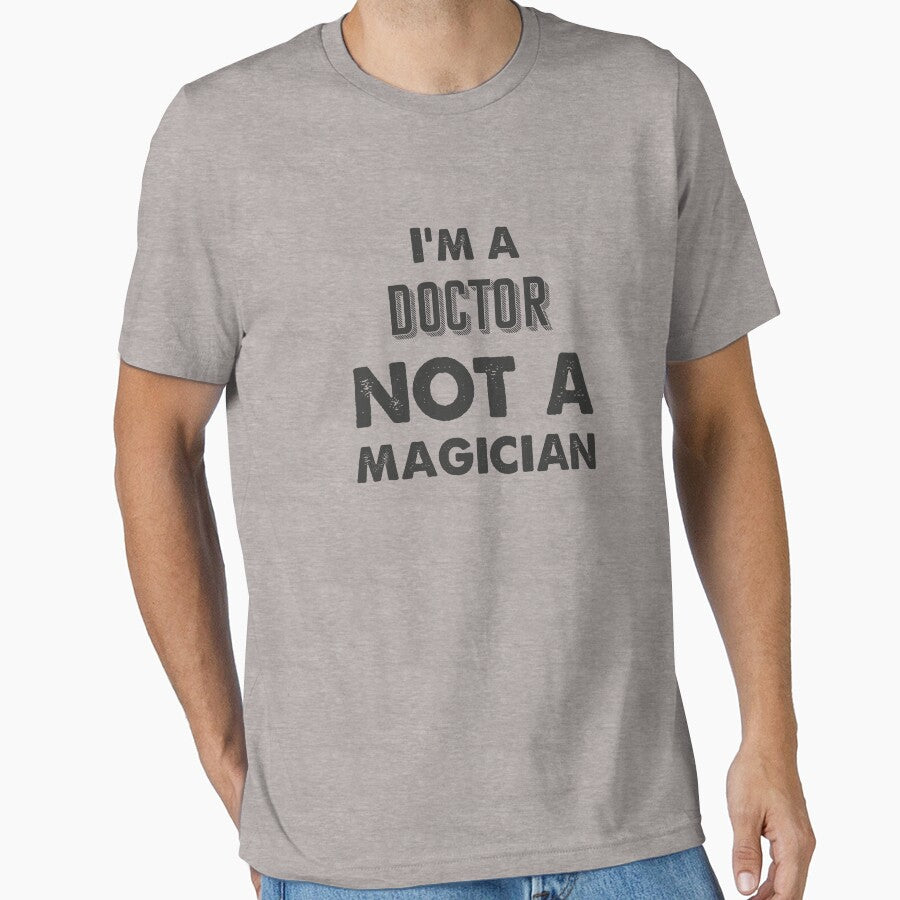I'm a doctor not a magician - Funny doctor quote gift idea For Men and Women by Mmmm3344