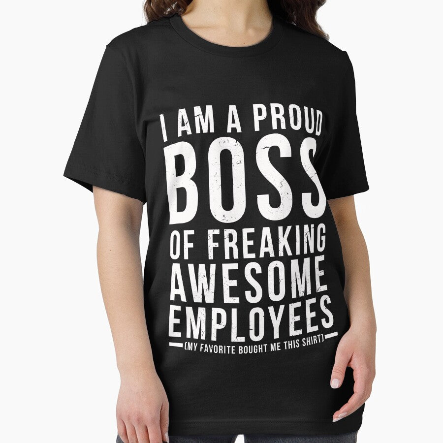 I Am A Proud Boss Of Freaking Awesome Employees Funny Workplace Foreman Employee Gift T-Shirt by LookTwice