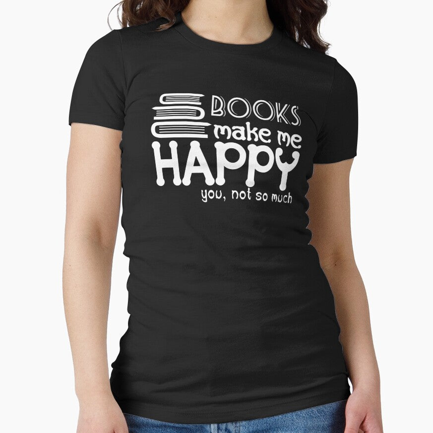 Books Make Me Happy You Not So Much Slim Fit T by NormanEskero