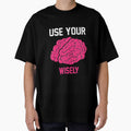 Use Your Brain Wisely T-Shirt for Men and Women by AllStarMerch