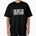 I'm Not The Bigger Person - Funny Sarcastic Quote by Dondonmart