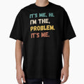 It's me Hi I'm The Problem It's Me funny quote by Timshop1