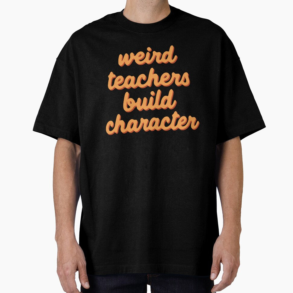 Weird Teachers Build Character – Classroom Wisdom by UptownMax