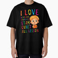 I love when my students stay quiet all lesson by Random Tees