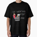 It works for me by LuxProCoolShirt