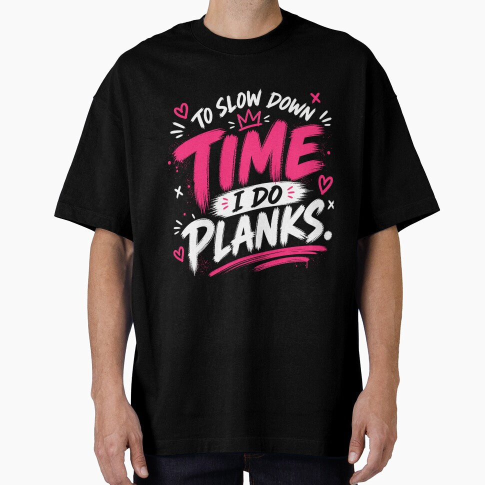 To Slow Down Time I Do Planks Funny Gym Shirt by StoryInCode