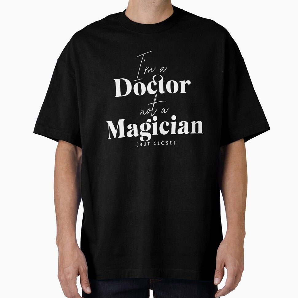 "I’m a doctor, not a magician (but close)" T-Shirt by PanwarTees