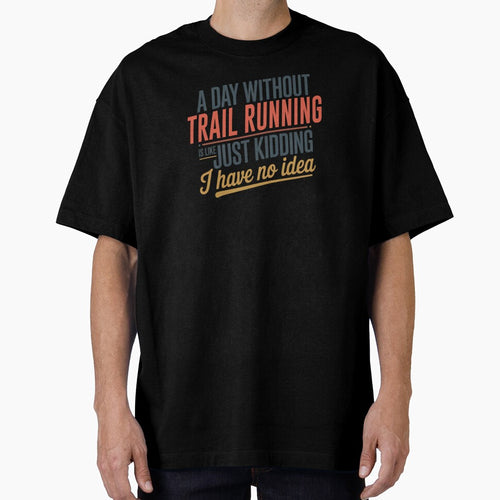 A Day Without Trail Running Is Like Just Kidding - Cool & Funny Trail Running Lover by Watsonarts