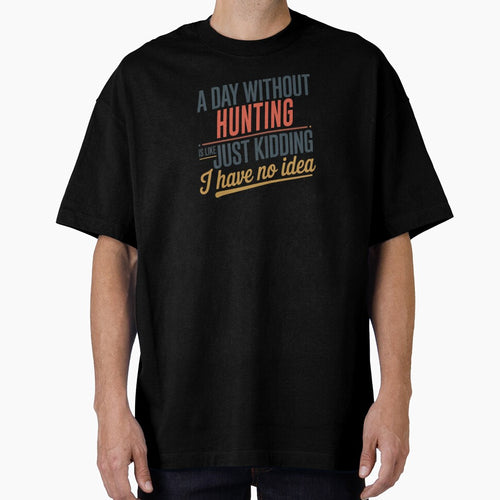 A Day Without Hunting Is Like Just Kidding - Cool & Funny Hunting Lover by Watsonarts