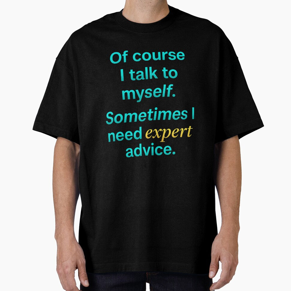 Of Course I Talk to Myself – Expert Advice Funny by the-dovlat