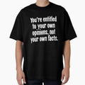 You're Entitled To Your Own Opinions, Not Your Own Facts by Good-Looking Corpse