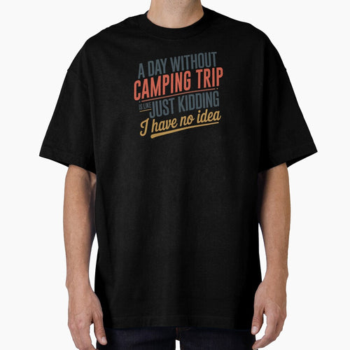 A Day Without Camping Trip Is Like Just Kidding - Cool & Funny Camping Trip Lover by Watsonarts