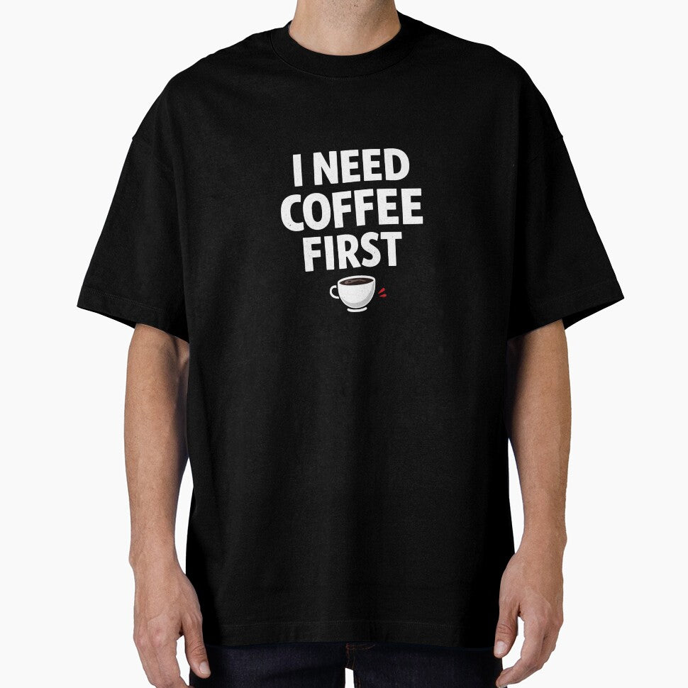 I Need Coffee First Funny Coffee Lover Quote T-Shirt by MrDev
