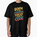 Born to Be Creative Forced to Write Code – Funny Programmer Quote by Enea Kelo