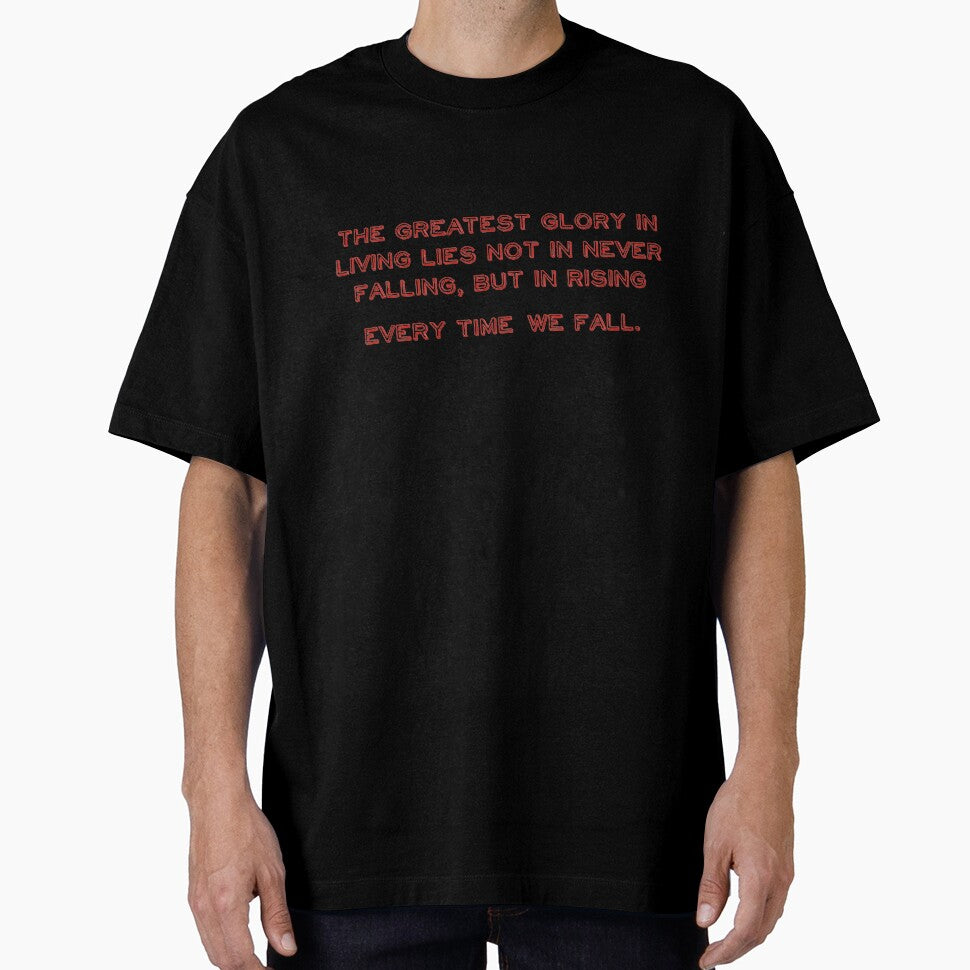 The greatest glory in living lies not in never falling, but in rising every time we fall. by TurboCrazy