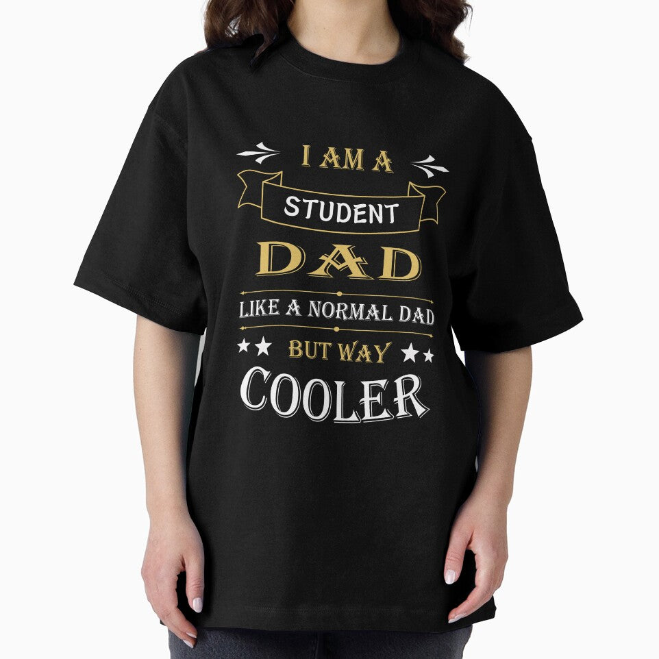 I'AM A STUDENT DAD, LIKE A NORMAL DAD BUT WAY COOLER by LOGPRO