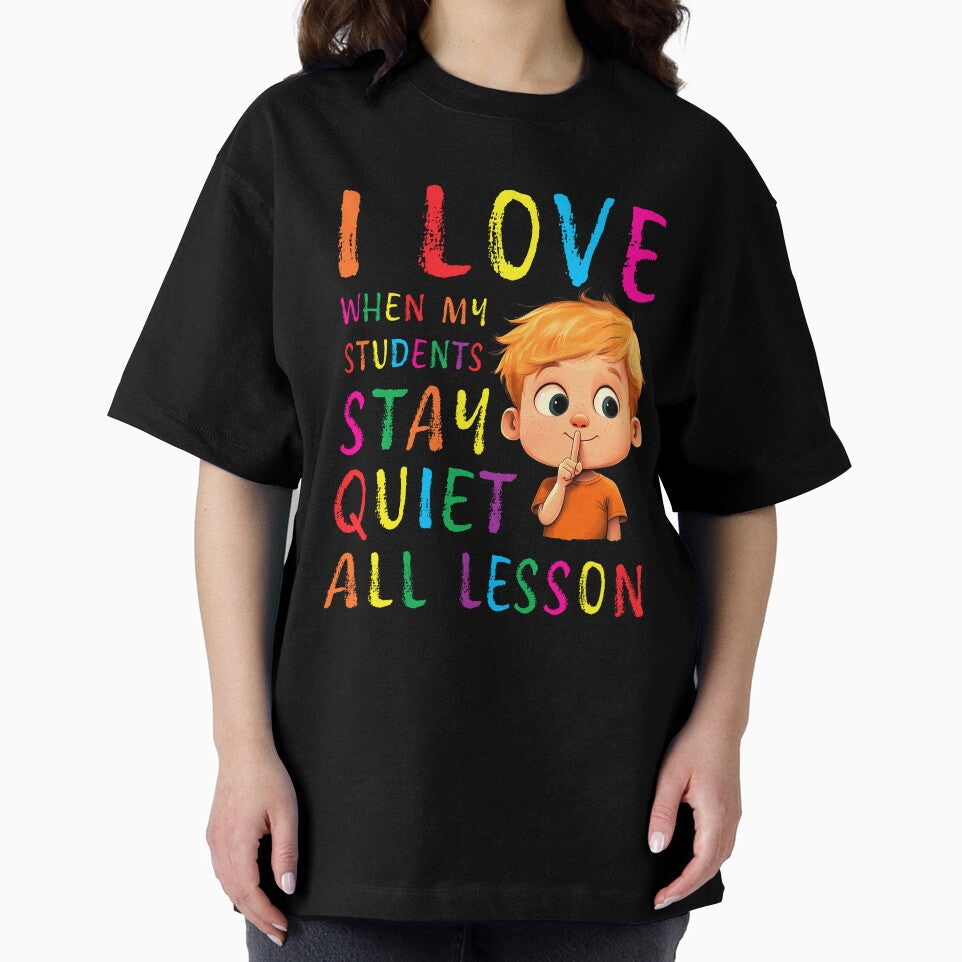 I love when my students stay quiet all lesson by Random Tees