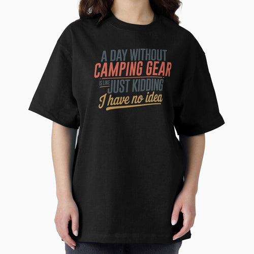 A Day Without Camping Gear Is Like Just Kidding - Cool & Funny Camping Gear Lover by Watsonarts