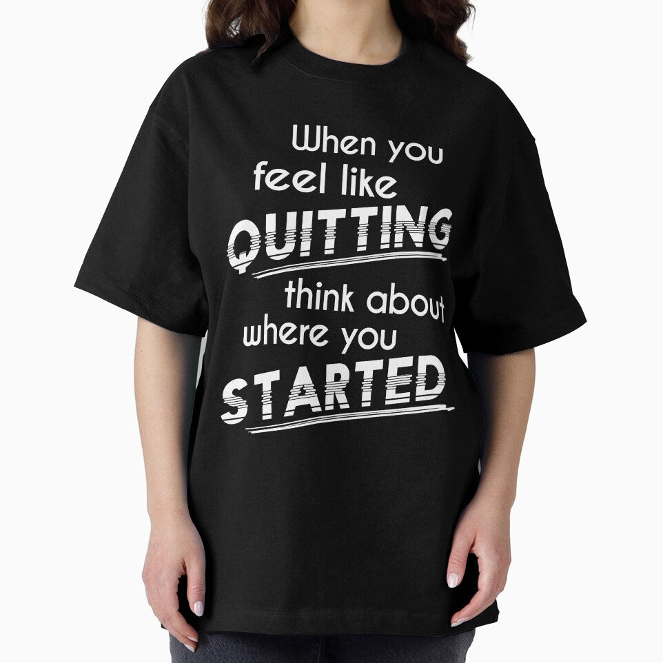 When You Feel Like Quitting Think About Where You Started by Zmunki