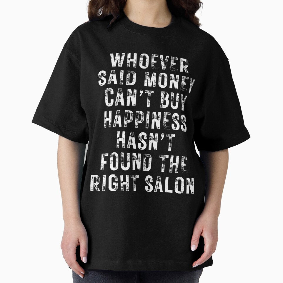WHOEVER SAID MONEY CAN’T BUY HAPPINESS HASN’T FOUND THE RIGHT SALON- for hairstylists and others by DesignsByDaddy