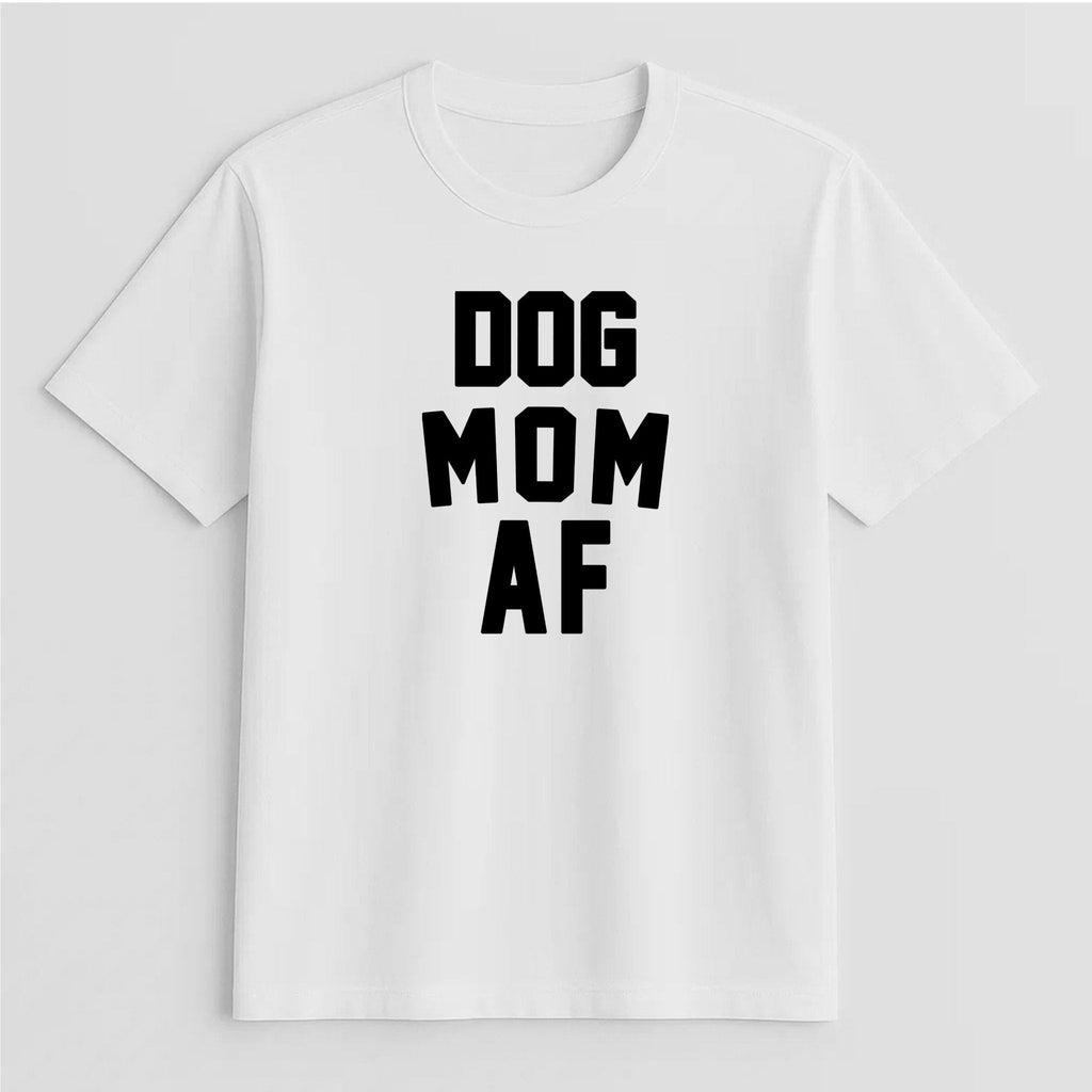 Unisex | Dog Mom AF | Tee