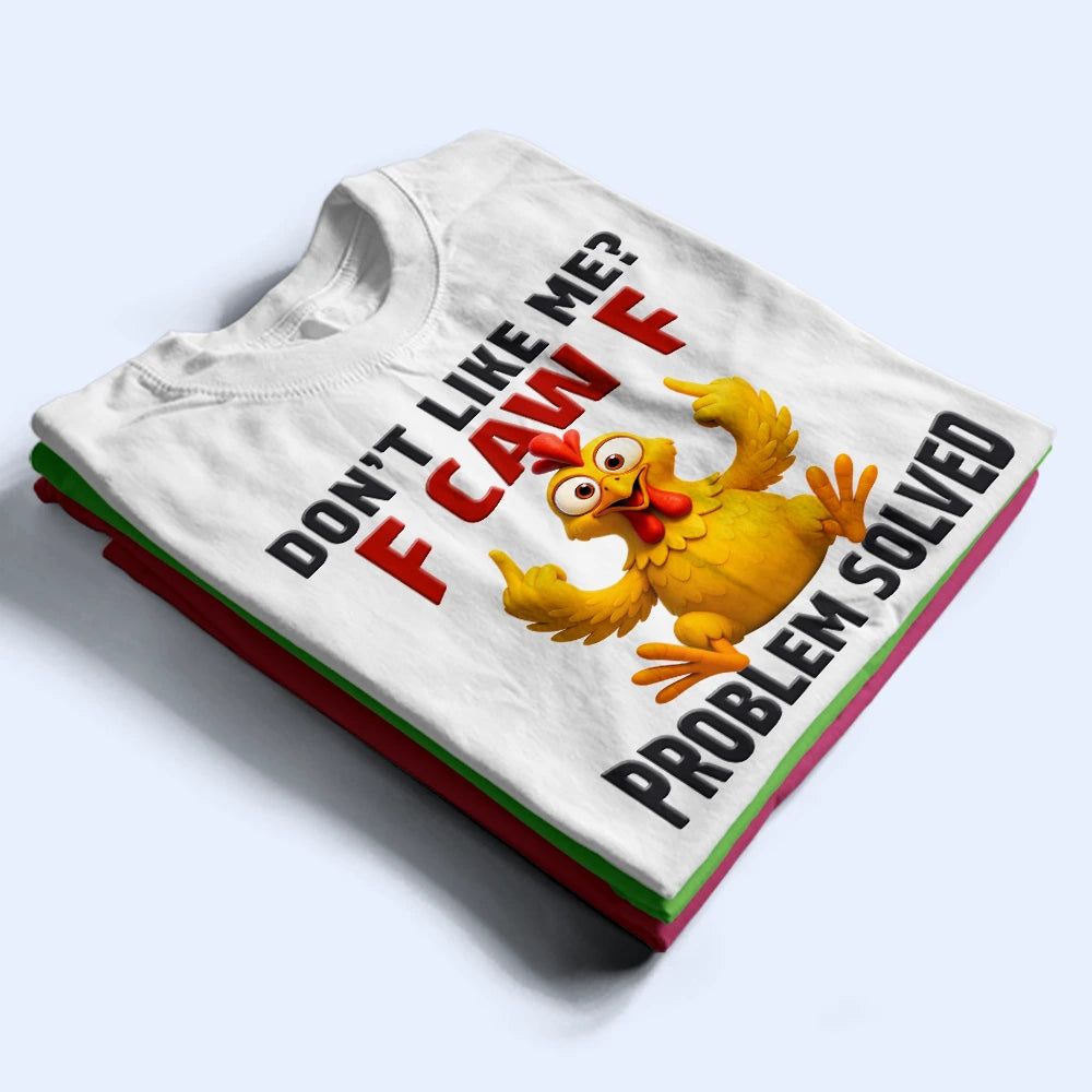 Don't Like Me F Caw F - Personalized T Shirt