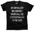 Men's My Unyielding Melancholy Brings All The Existentialists To The Yard T-Shirt