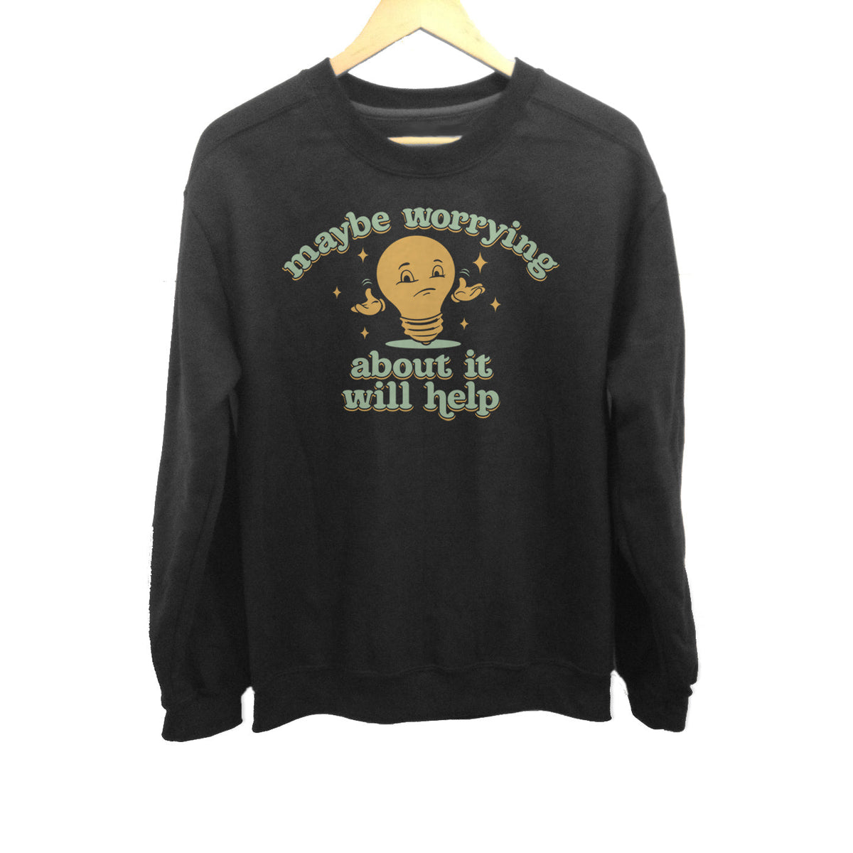 Unisex Maybe Worrying About It Will Help Anxiety Sweatshirt